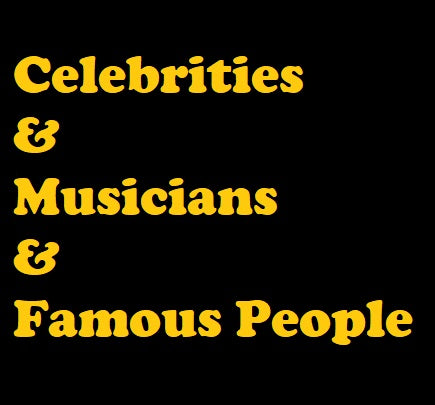 Celebrities &amp; Musicians &amp; Famous People
